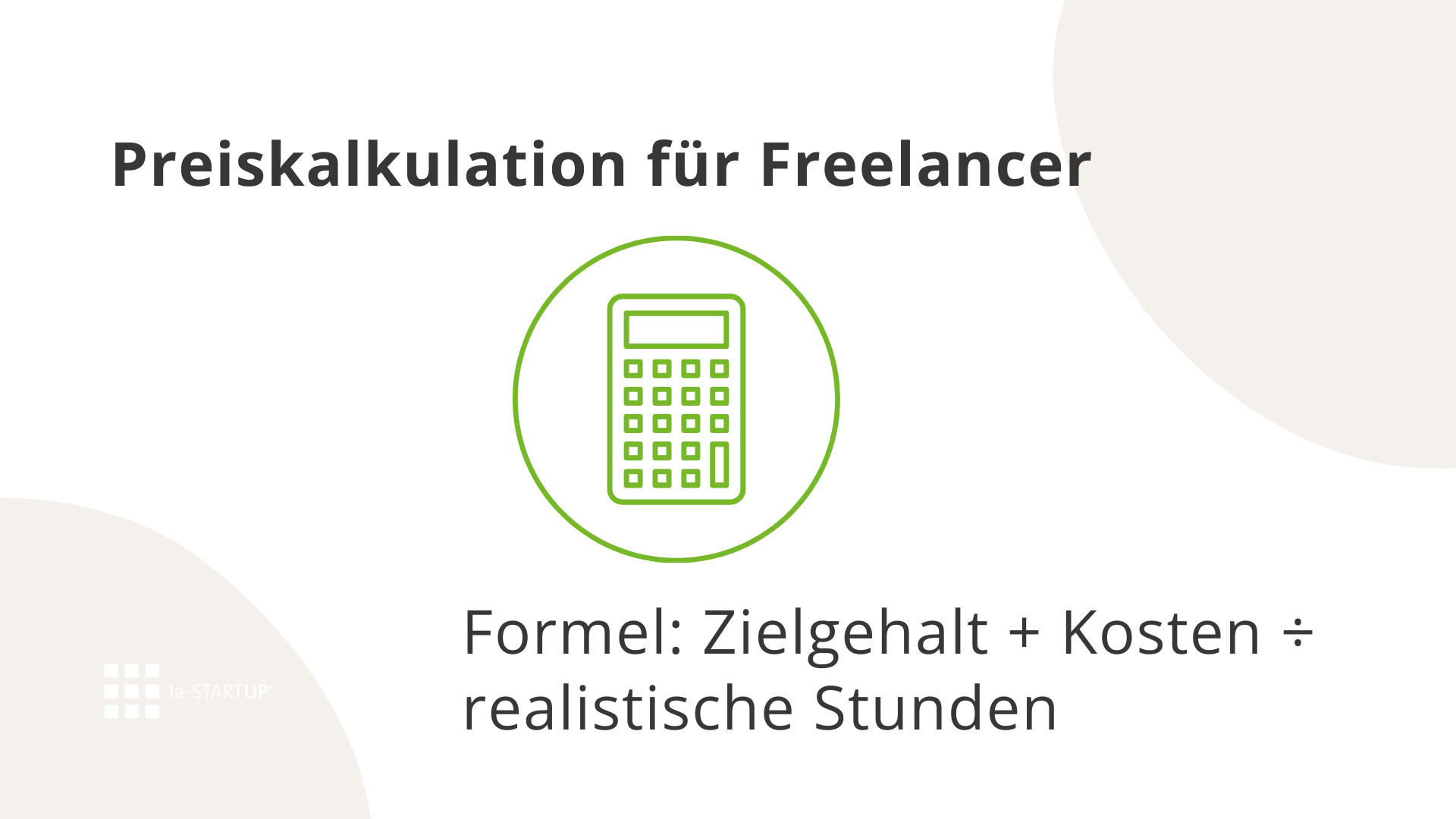 Preiskalkulation für Gründer: Formel zeigt wie aus Zielgehalt und Kosten der realistische Stundensatz berechnet wird